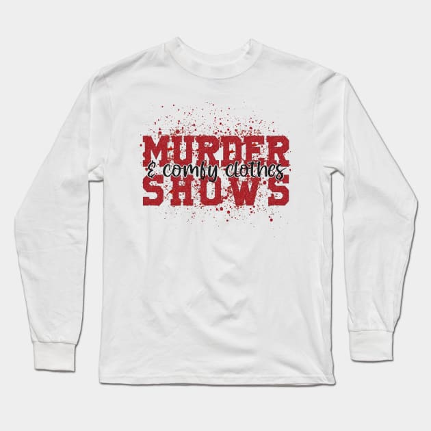 Murder Shows and Comfy Clothes Long Sleeve T-Shirt by AbundanceSeed